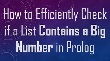 How to Efficiently Check if a List Contains a Big Number in Prolog