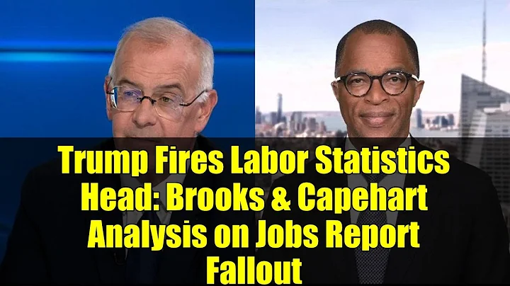 Trump Fires Labor Statistics Head: Brooks & Capehart Analysis on Jobs Report Fallout