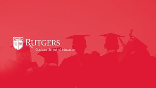 Rutgers - Graduate School of Education - Virtual Celebration - May 2020
