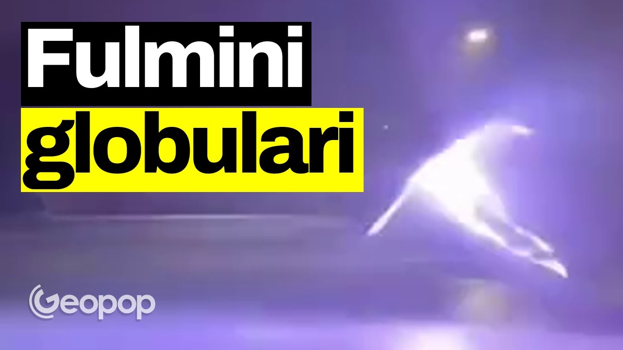 Fulmine globulare, le possibili spiegazioni del raro fenomeno formato da una sfera di luce
