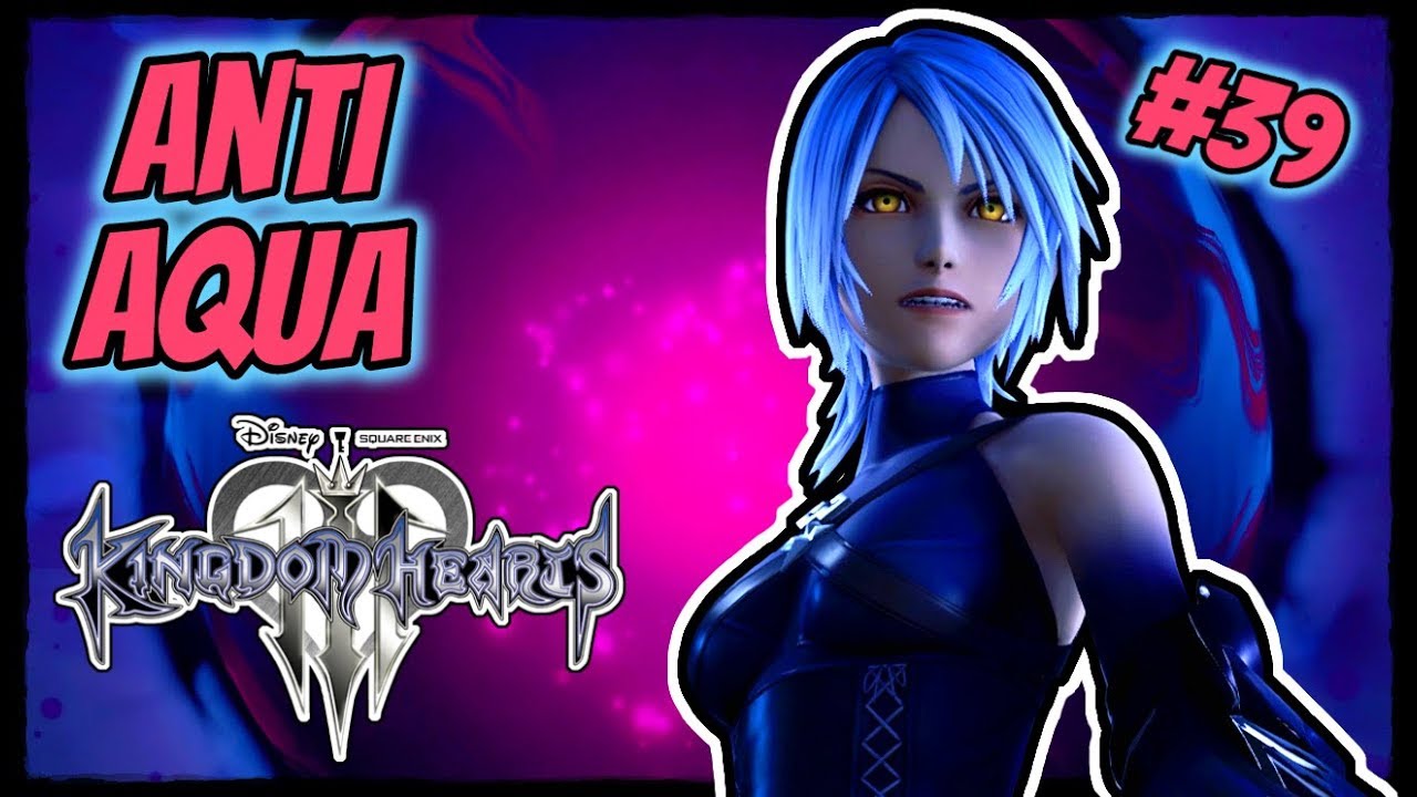 Kingdom Hearts 3 | Playthrough #39 - Anti-Aqua - YouTube