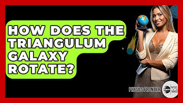 How Does The Triangulum Galaxy Rotate? - Physics Frontier