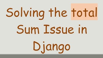 Solving the total Sum Issue in Django