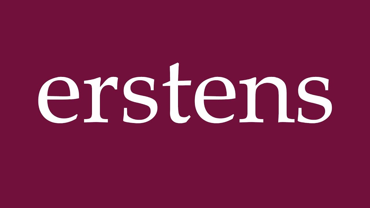How to Pronounce ''erstens'' (first) Correctly in German