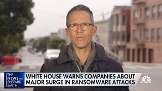 White House warns companies about major surge in ransomware attacks
