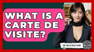 What Is A Carte De Visite? - The Collectibles Guide