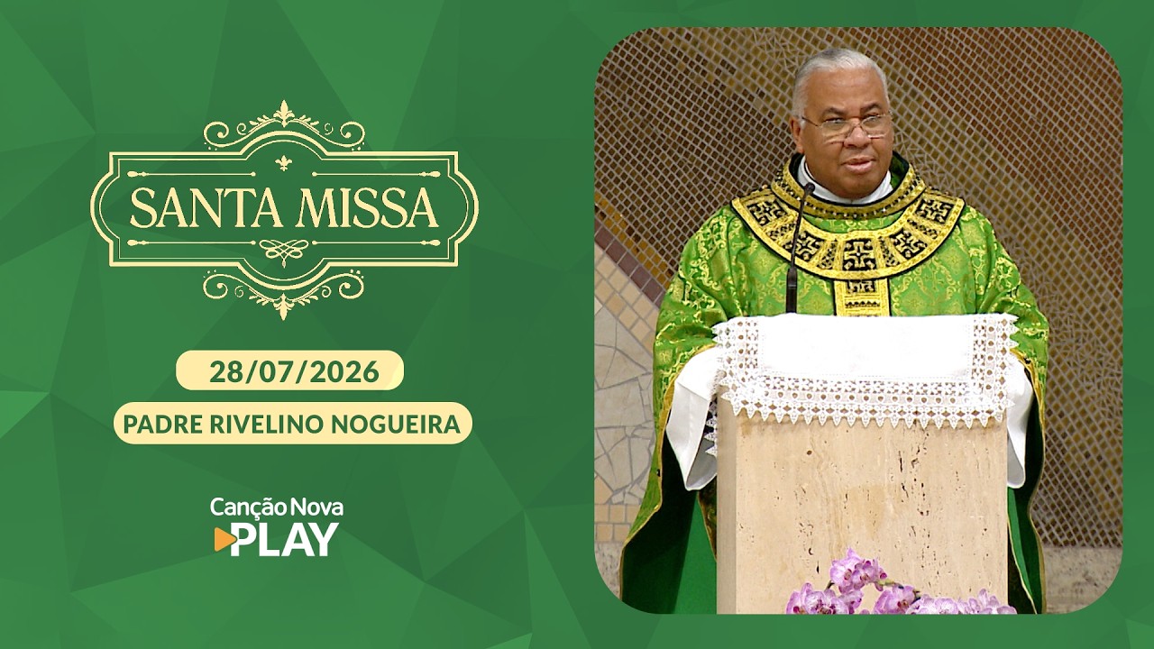 Homilia da Santa Missa - Padre Rivelino Nogueira - 28/07/2026