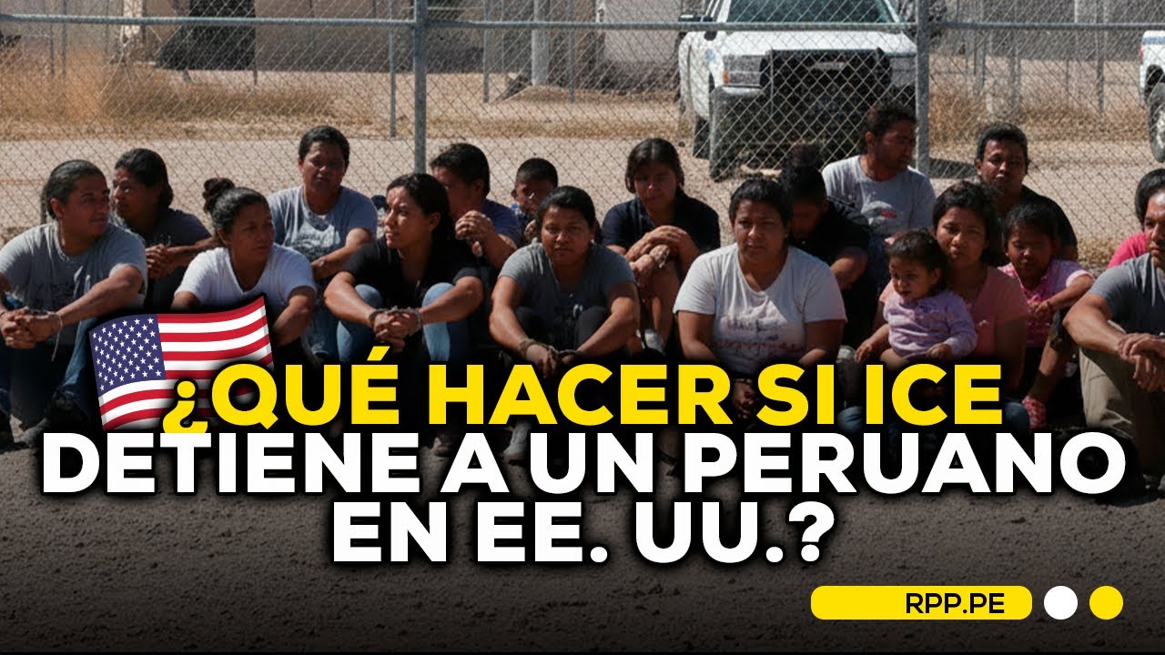 🇺🇸 ¿Qué hacer si un familiar peruano en EE.UU. es detenido por inmigración? 