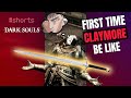 First time claymore be like shorts darksouls