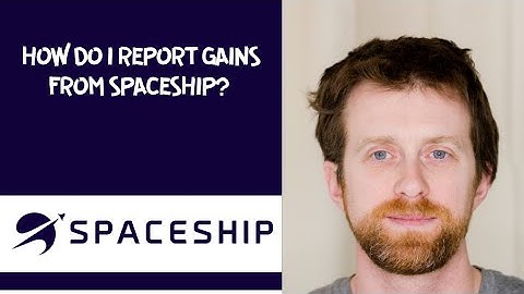How do I report gains from Spaceship? 