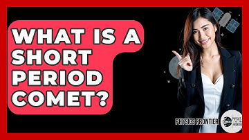 What Is A Short Period Comet? - Physics Frontier