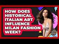 How Does Historical Italian Art Influence Milan Fashion Week? - Designer Brands Spotlight