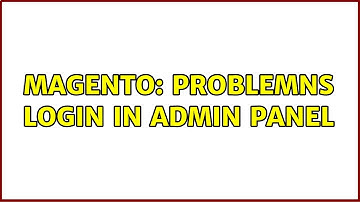 Magento: Problemns Login in Admin Panel (3 Solutions!!)