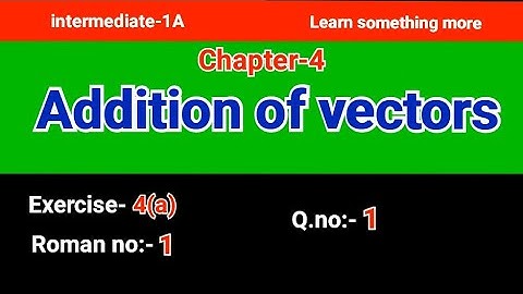 Q.no:-1#Roman no:-1#exercise-4(a)#chapter-4#Addition of vectors#intermediate-1A#2023-24