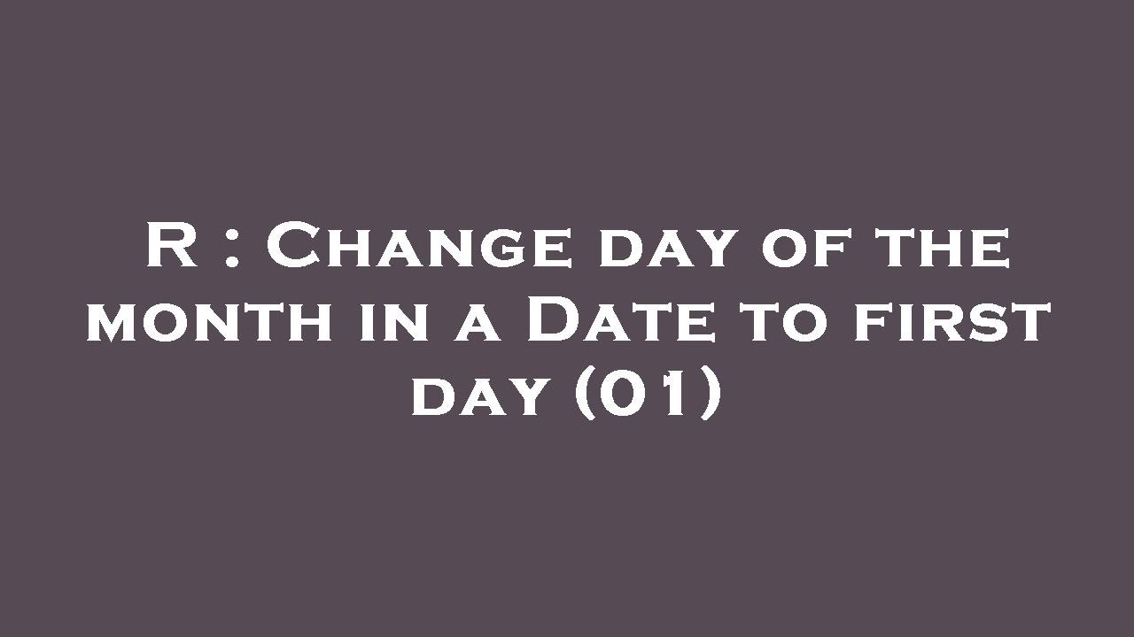 R Change Day Of The Month In A Date To First Day 01 YouTube r-change-day-of-the-month-in-a-date-to-first-day-01-youtube