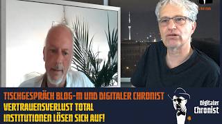 Tischgespräch Blog-M und Digitaler Chronist: Vertrauensverlust total – Institutionen lösen sich auf!