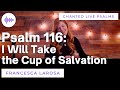 Psalm 116 - I Will Take the Cup of Salvation - Francesca LaRosa (LIVE with chanted verses)