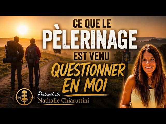Ce que le pèlerinage est venu questionner en moi - Nathalie Chiaruttini