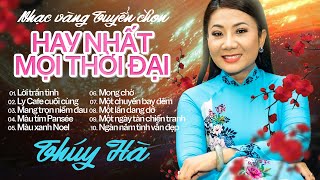 Album Nhạc Vàng Tuyển chọn Hay Nhất Mọi Thời Đại - Ca sĩ Thúy Hà (Giọng Ca Để Đời) | KHÔNG QUẢNG CÁO