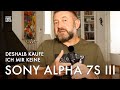 Deshalb kaufe ich mir KEINE Sony Alpha 7S III