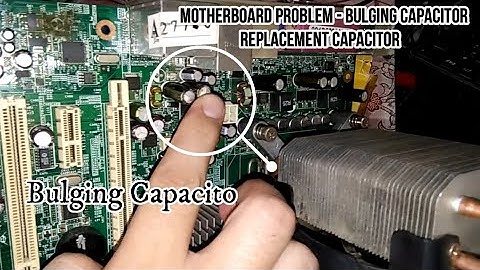 Motherboard Problem -BULGING CAPACITOR / REPLACEMENT CAPACITOR