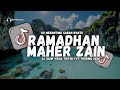 DJ RAMADHAN MAHER ZAIN SLOW VIRAL TIKTOK FULL SOANG 2026