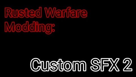 Rusted Warfare Modding: Custom SFX 2