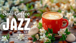 Soft Morning Jazz Music ☕ Relaxing May Coffee Jazz & Sweet Bossa Nova Piano to Relax, study and work