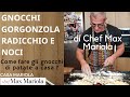 GNOCCHI GORGONZOLA RADICCHIO E NOCI - TUTORIAL - la video ricetta di Chef Max Mariola