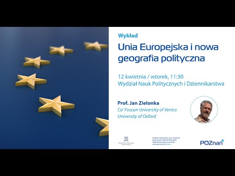 Unia Europejska i nowa geografia polityczna | Wykład prof. Jana Zielonki