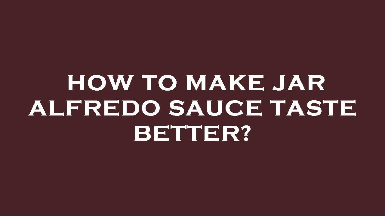 How To Make Jar Alfredo Sauce Taste Better YouTube how-to-make-jar-alfredo-sauce-taste-better-youtube