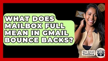 What Does Mailbox Full Mean In Gmail Bounce Backs? - TheEmailToolbox.com