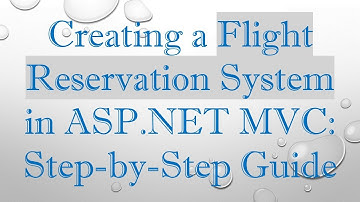 Creating a Flight Reservation System in ASP.NET MVC: Step-by-Step Guide