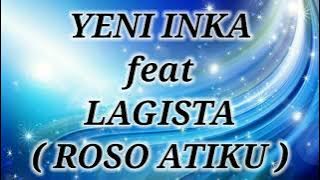YENI INKA ft LAGISTA _ ROSO ATIKU Lirik