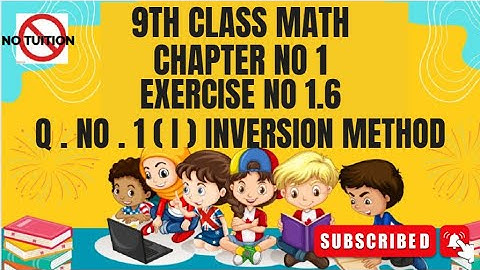 Class 9th Math chapter-1 Exercise 1.6 Q 1 (I) Inversion Method - 9th Math E.X 1.6 Q1(i)