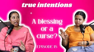 A blessing or a curse? - TRUE INTENTIONS - EP.15