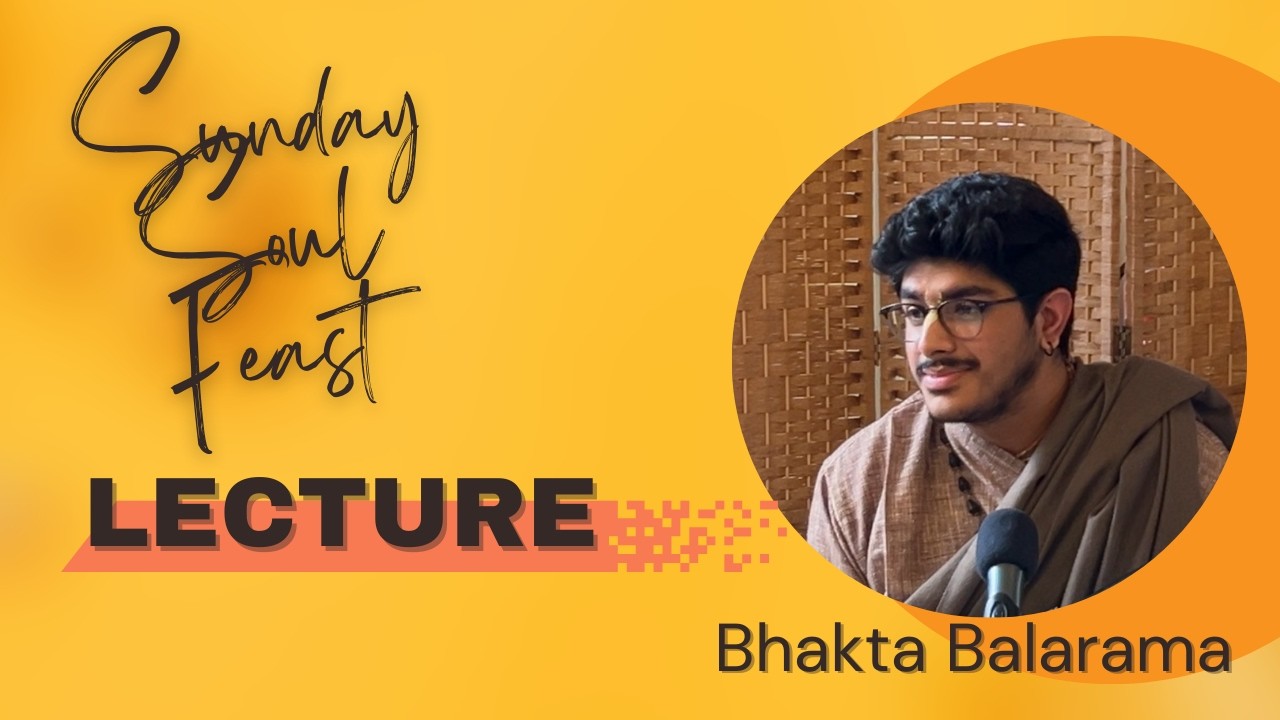 Sunday Soul Feast Lecture by Bhakta Balarama