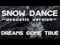 DREAMS COME TRUE 【SNOW DANCE ~acoustic version~】   (歌詞付き)    歌ってみた🎙