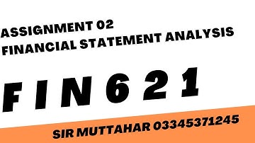 FIN 621 Assignment 02 Solution||Financial Statement Analysis Assignment 02 Spring 2022
