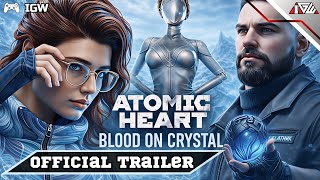 Atomic Heart: Blood on Crystal DLC 4 — Gameplay Official Trailer [4K] — (IGW)
