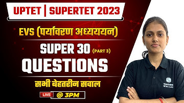 EVS For UPTET | SUPERTET 2023 | EVS Super 30 Questions Part - 3 | EVS by Sarika Dwivedi