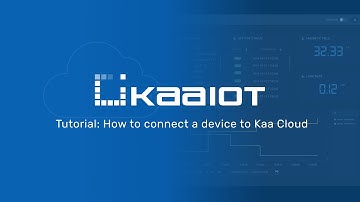 Tutorial: How to connect a device to Kaa IoT Cloud