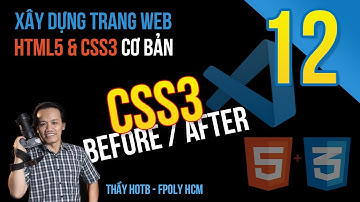 Xây dựng trang web | Bài 12: Before & After css3 | Thầy Hộ Fpoly HCM