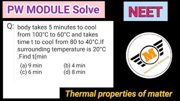 A body takes 5 minutes to cool from 100°C to 60°C and takes time t to cool from 80 to 40°C.........