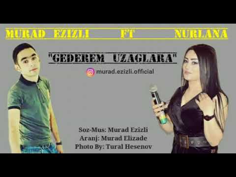 Nurlana ft Murad Ezizli | Gederem Bas Goturub Uzaglara (Super Duet) 2022