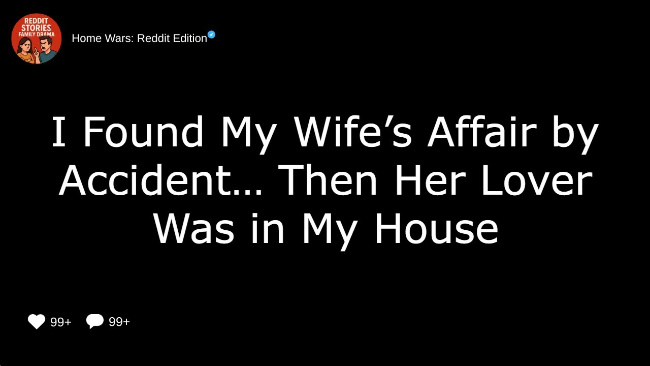 I Found My Wife’s Affair by Accident… Then Her Lover Was in My House
