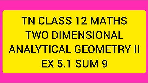 TN CLASS 12 MATHS TWO DIMENSIONAL ANALYTICAL GEOMETRY II EX 5.1 SUM 9