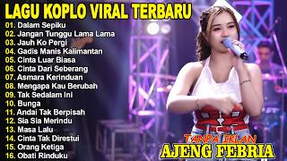 DALAM SEPIKU, JANGAN TUNGGU LAMA LAMA - AJENG FEBRIA - FULL ALBUM LAGU KOPLO VIRAL TERBARU
