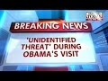 'Unidentified threat' during Obama's visit
