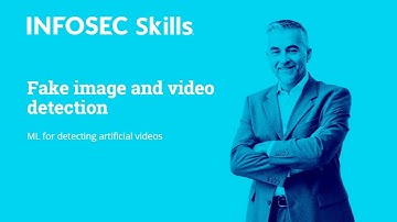 29 - Fake Image and Video Detection - ML For Detecting Artificial Videos (Infosec Skills)